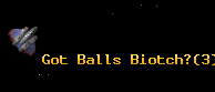 Got Balls Biotch?
