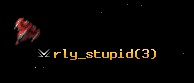 rly_stupid