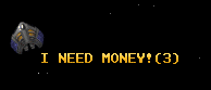 I NEED MONEY!