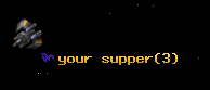 your supper