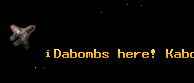 Dabombs here! Kaboom!