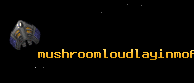 mushroomloudlayinmofo