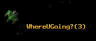 WhereUGoing?