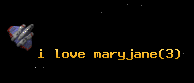 i love maryjane
