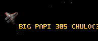 BIG PAPI 305 CHULO