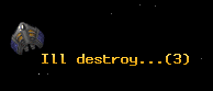 Ill destroy...