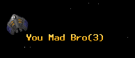 You Mad Bro