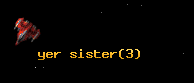 yer sister