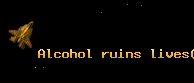 Alcohol ruins lives