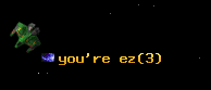 you're ez