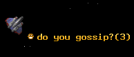 do you gossip?