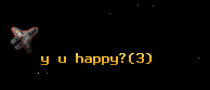 y u happy?