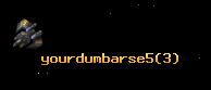 yourdumbarse5