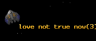love not true now