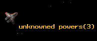 unknowned powers