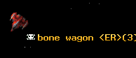 bone wagon <ER>