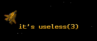 it's useless