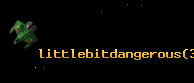 littlebitdangerous