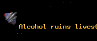 Alcohol ruins lives