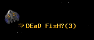 DEaD FisH?